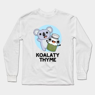 Koala-ty Thyme Cute Koala Thyme Pun Long Sleeve T-Shirt